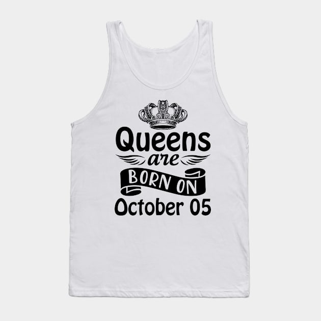 Queens Are Born On October 05 Happy Birthday To Me You Mommy Nana Aunt Sister Daughter Wife Tank Top by joandraelliot